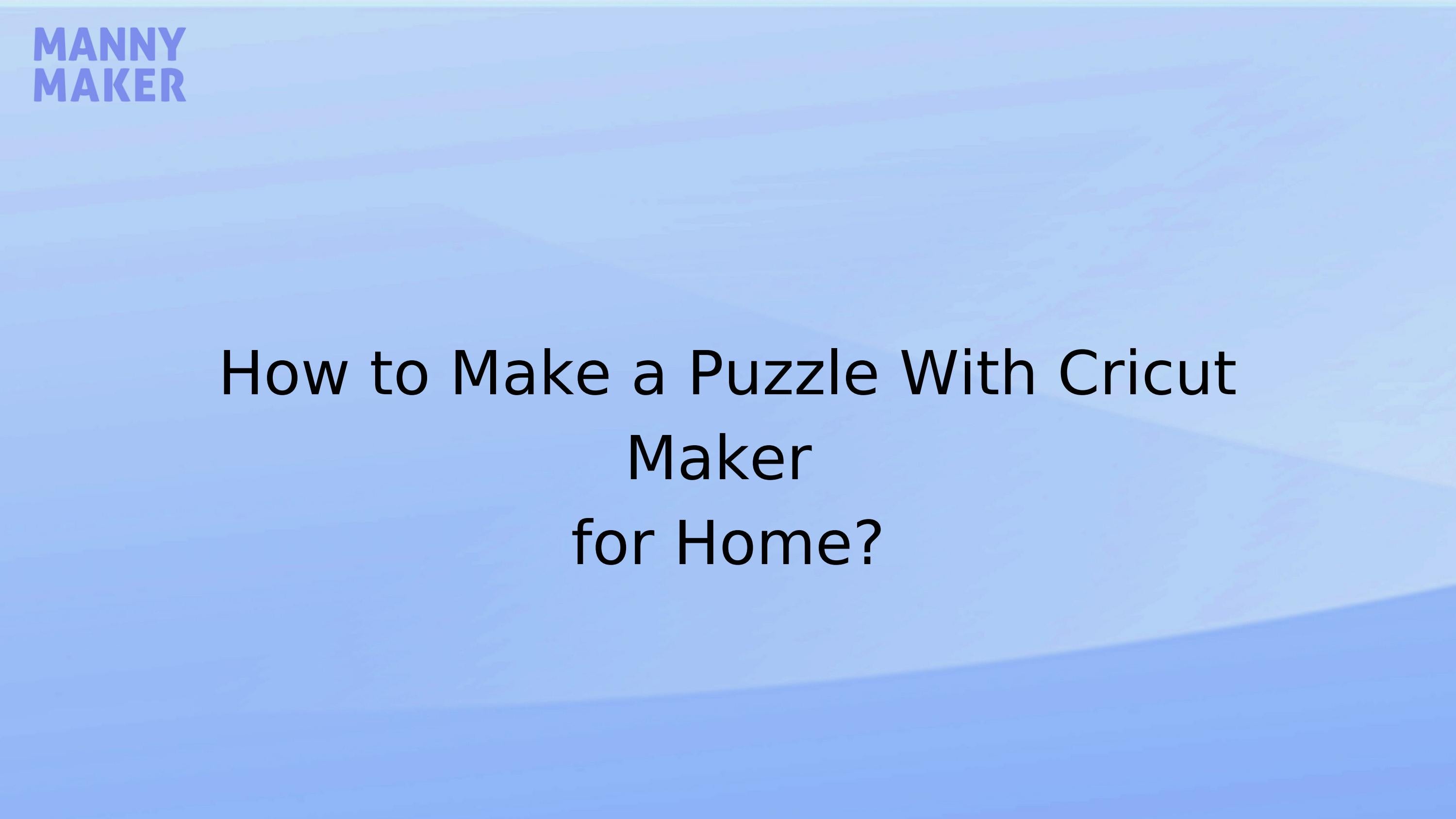 How to Make a Puzzle With Cricut Maker for Home? by Richard Parker Issuu