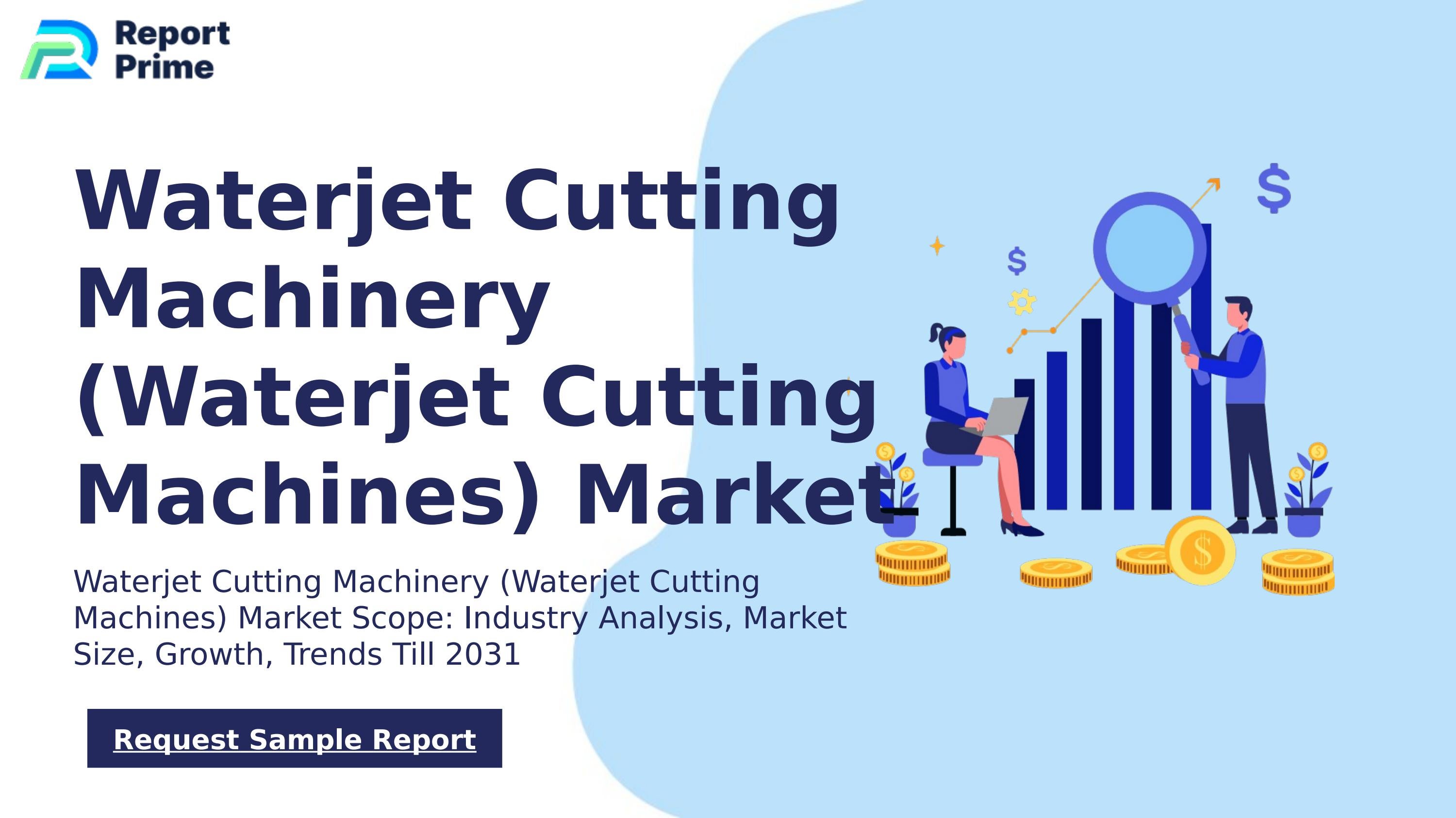 Global Waterjet Cutting Machinery (Waterjet Cutting Machines) market cagr 10.2 by ReportPrime