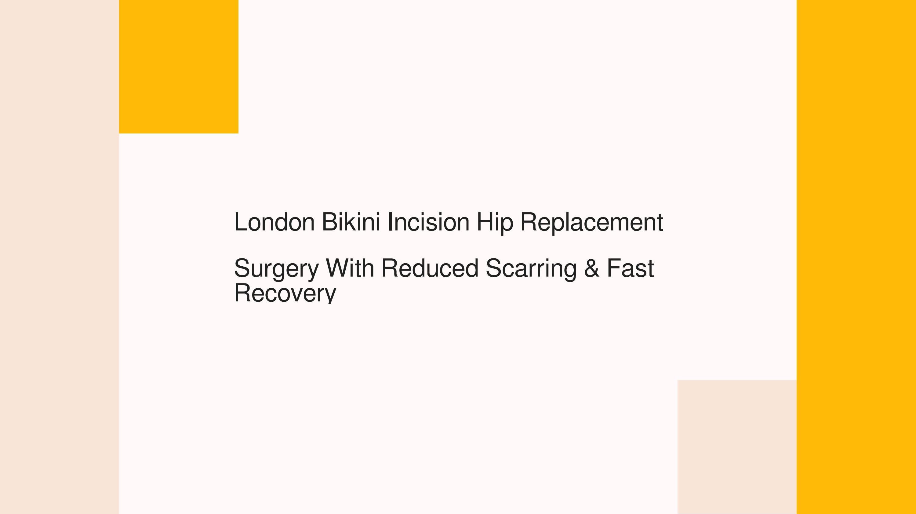 London Bikini Incision Hip Replacement Surgery With Reduced Scarring ...