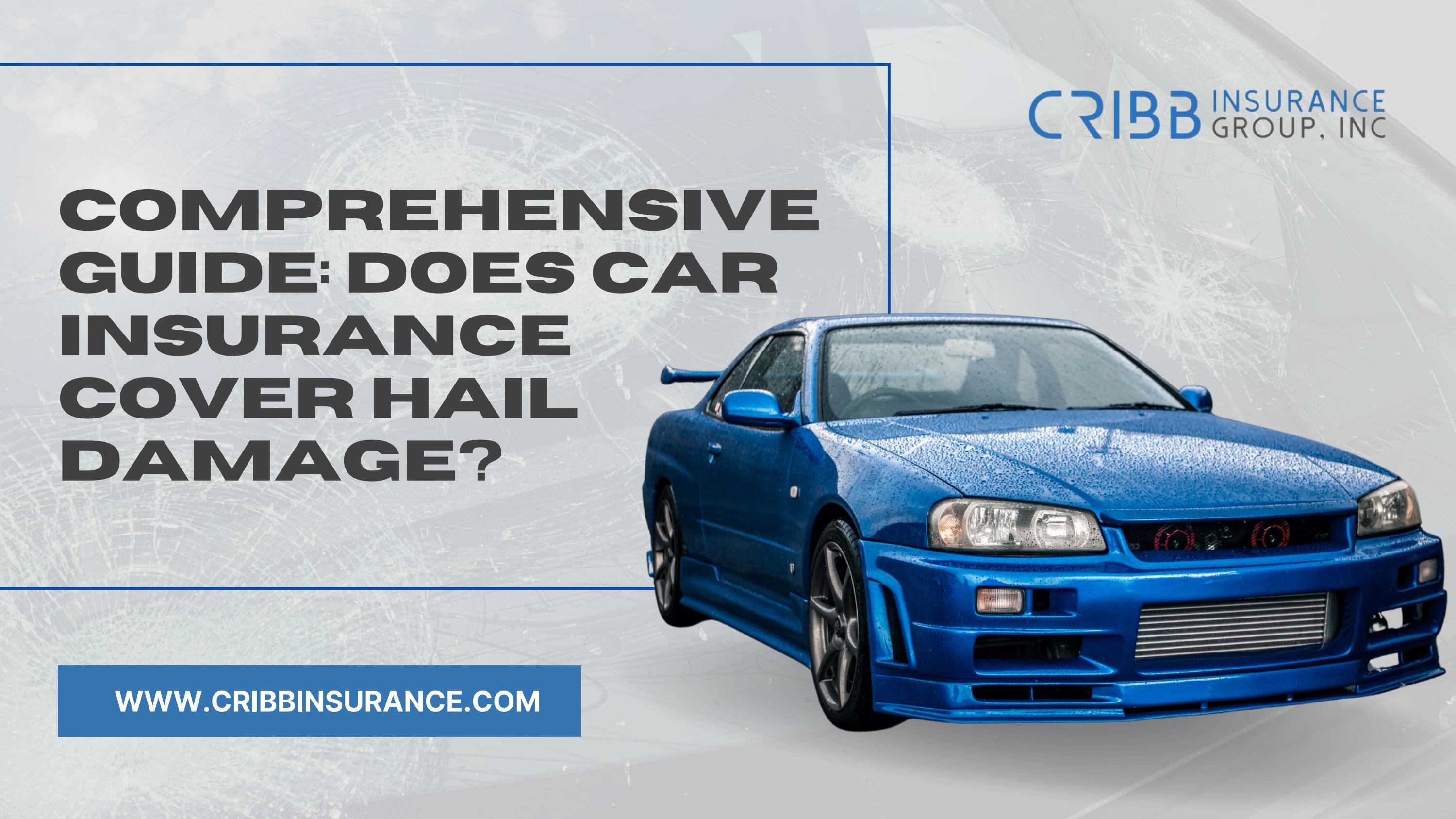 Comprehensive Guide Does Car Insurance Cover Hail Damage? by Cribb