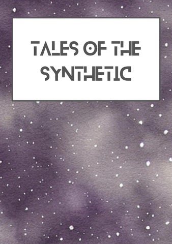 Tales of the Synthetic