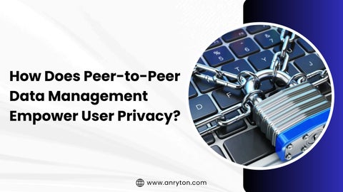 How Does Peer-to-Peer Data Management Empower User Privacy?