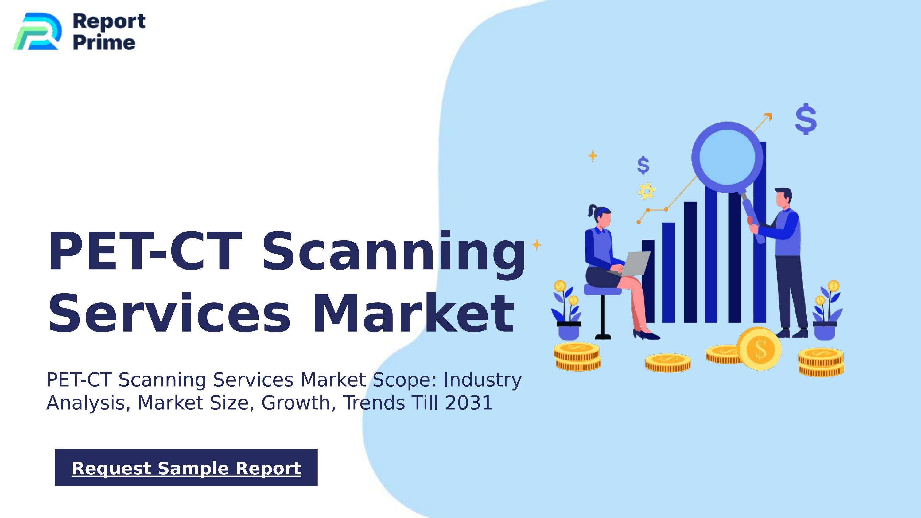 Global PET-CT Scanning Services market cagr 12.1% by ReportPrime - Issuu