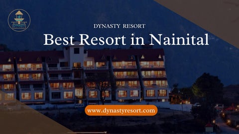 Experience Luxury and Serenity at Dynasty Resort: The Best Resort in Nainital