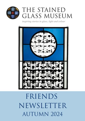 The Stained Glass Museum Friends Newsletter: Autumn 2024