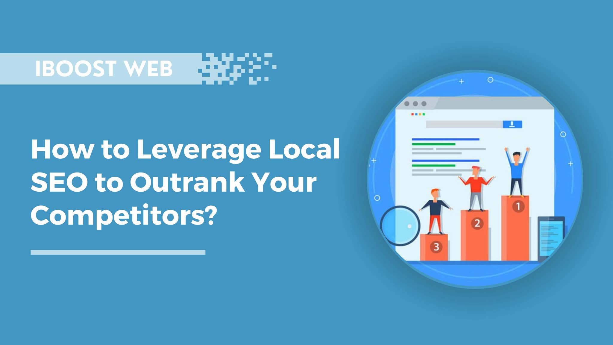 How to Leverage Local SEO to Outrank Your Competitors? by iBoost Web ...