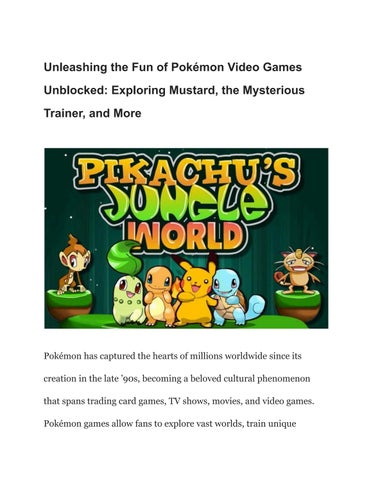 Unleashing the Fun of Pokémon Video Games Unblocked: Exploring Mustard, the Mysterious Trainer, and 
