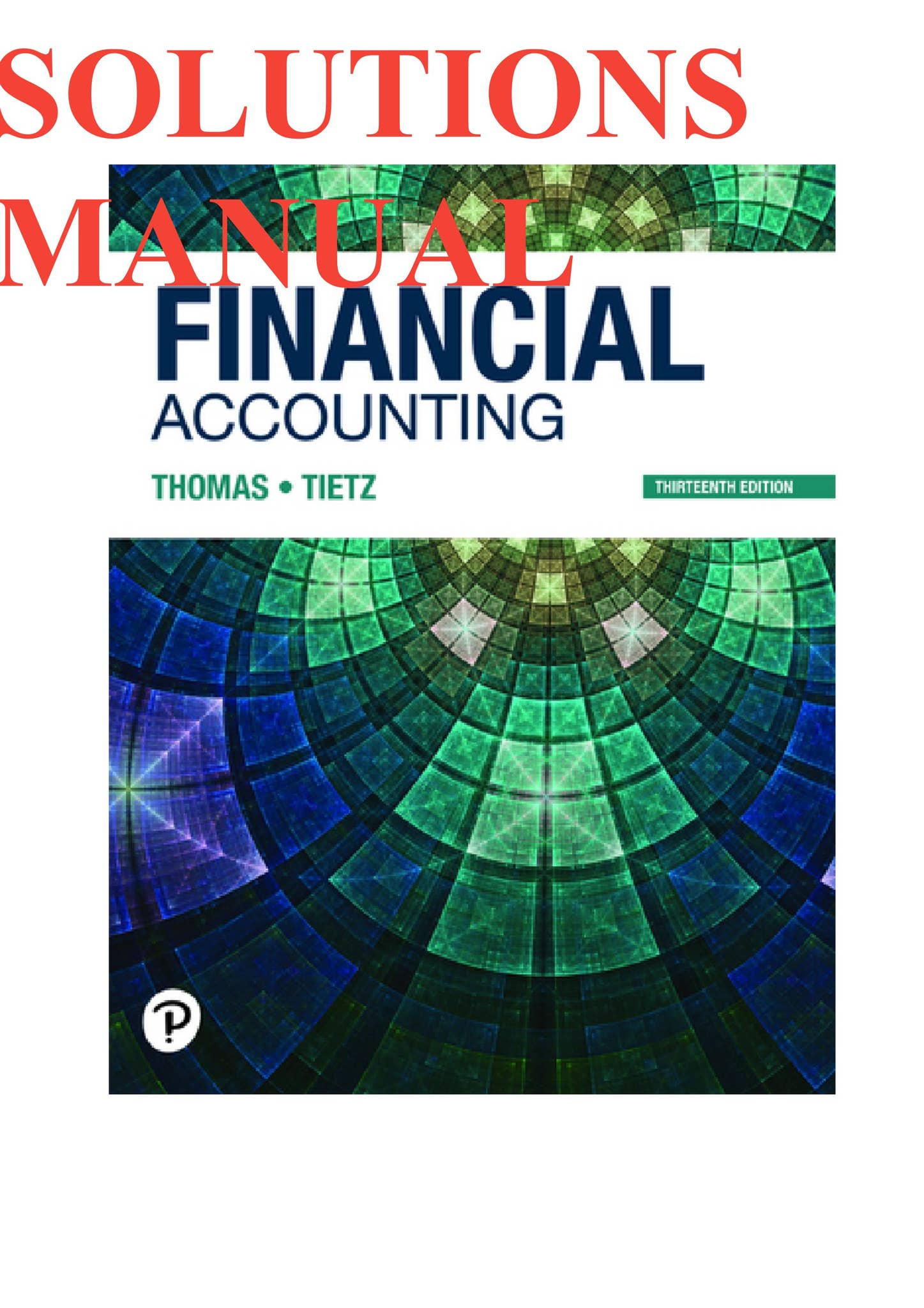 Solutions Manual for Financial Accounting 13th edition By