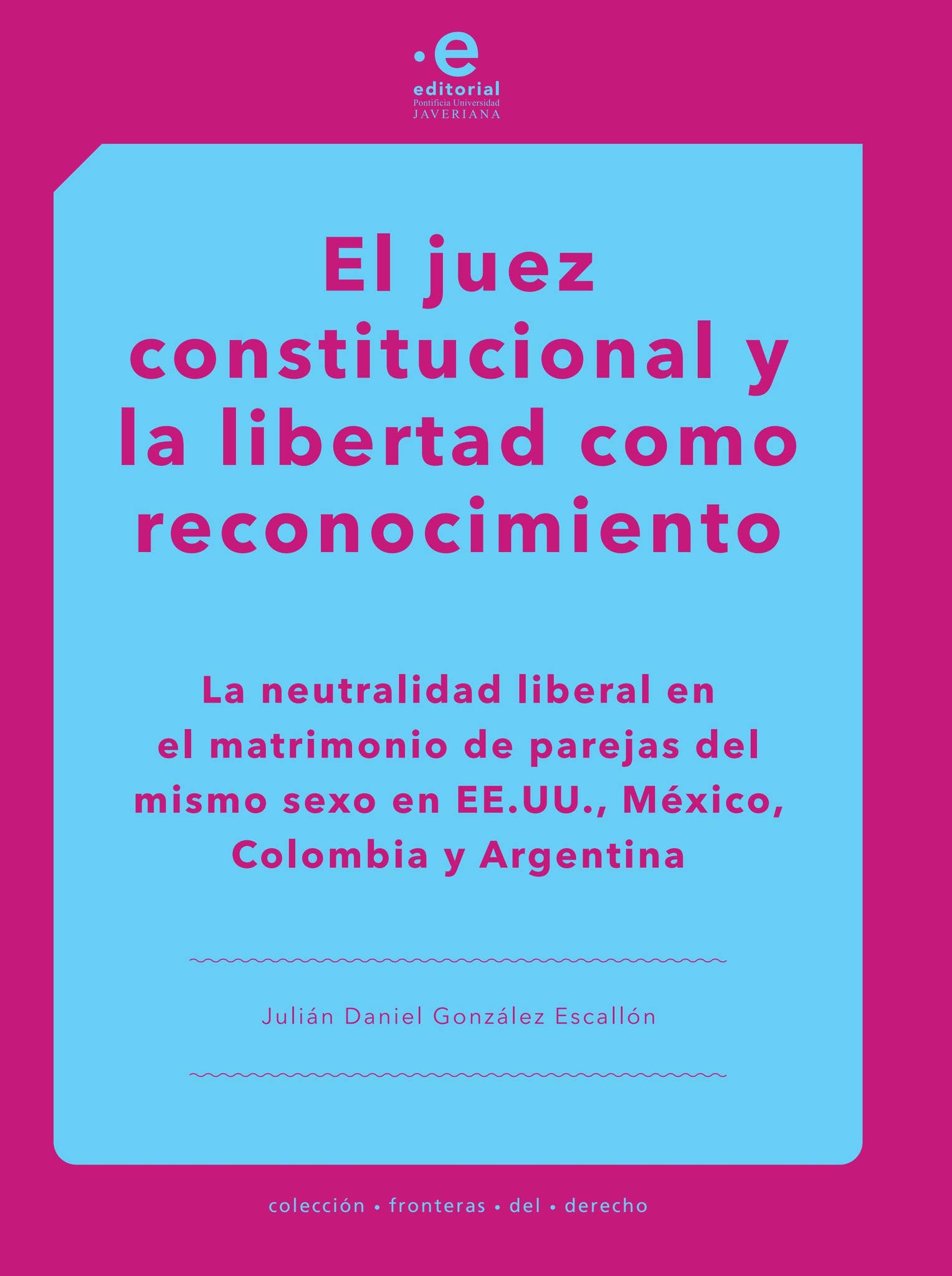 El juez constitucional y la libertad como reconocimiento by PUJaveriana ...