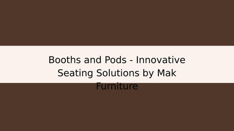 Booths and Pods - Innovative Seating Solutions by Mak Furniture