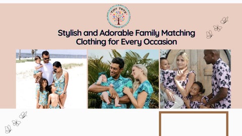Stylish and Adorable Family Matching Clothing for Every Occasion