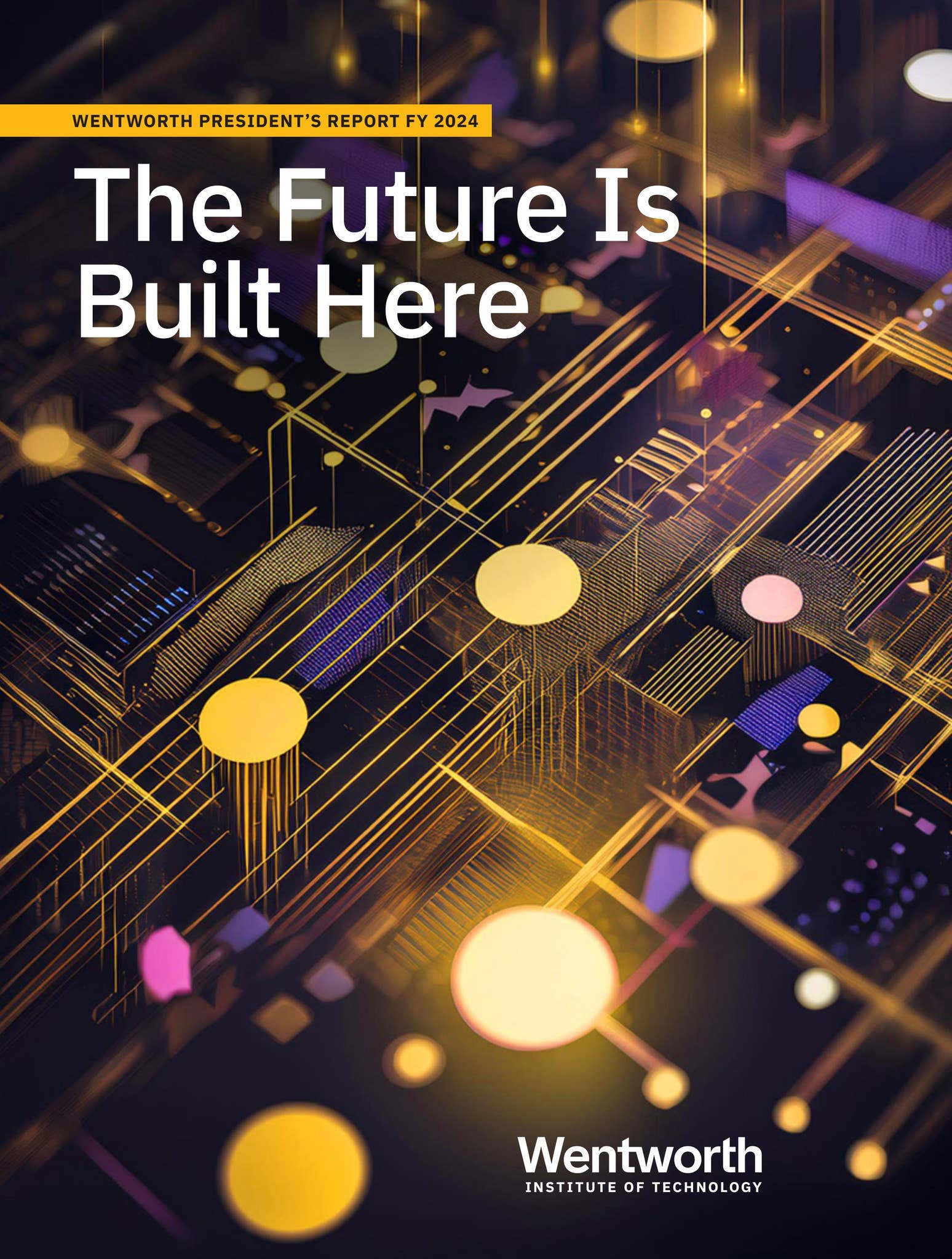 The Future is Built Here: Presidents Report FY24 by Wentworth Institute ...