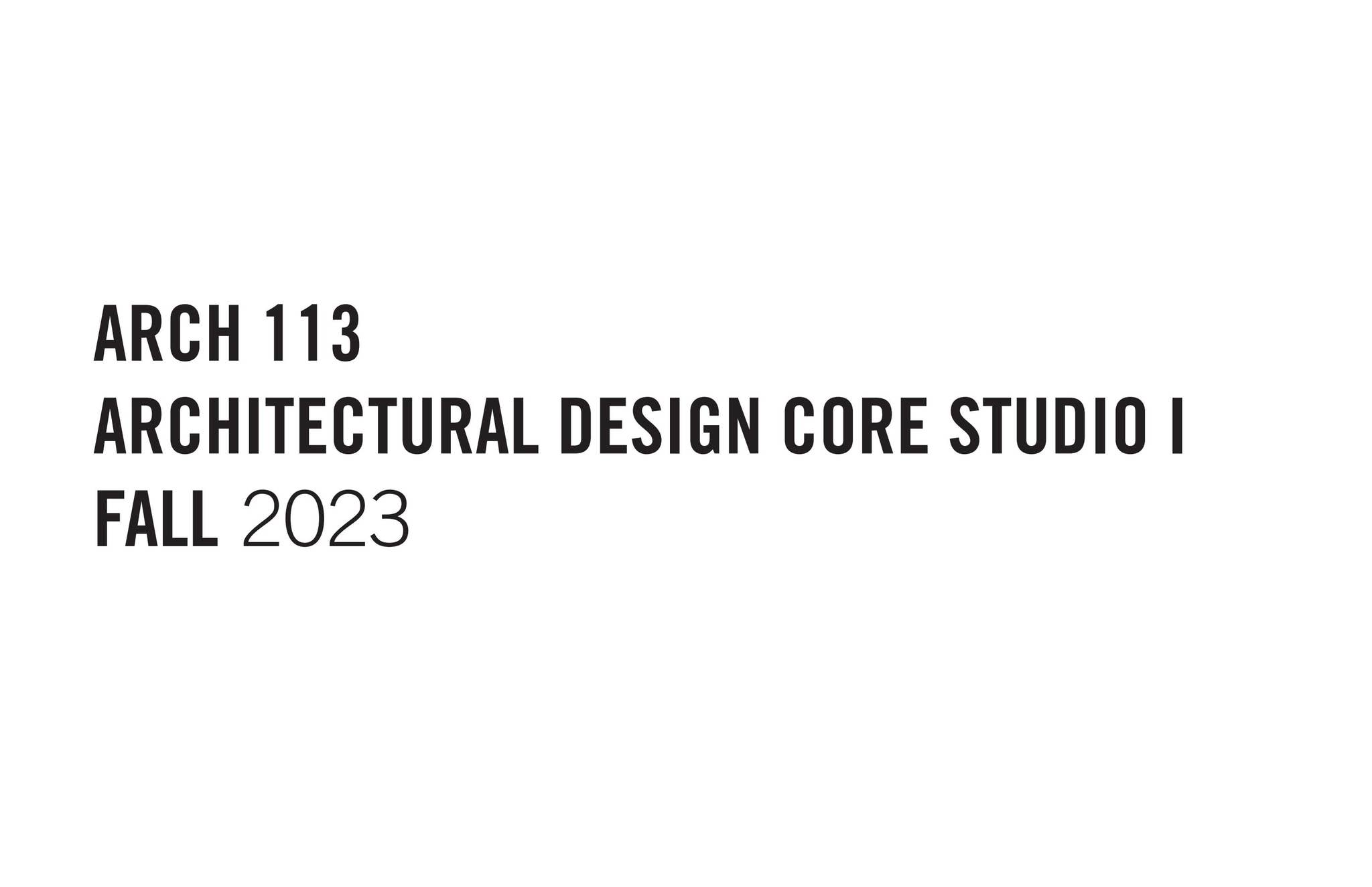 FA23 - ARCH 113 - Architectural Design Core Studio I by Cummings FA23 - ARCH 113 - Architectural Design Core Studio I by Cummings