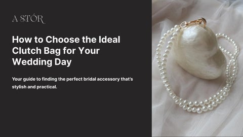 How to Choose the Ideal Clutch Bag for Your Wedding Day