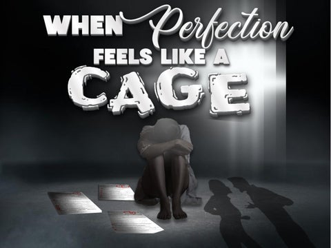 When Perfection Feels like a Cage
