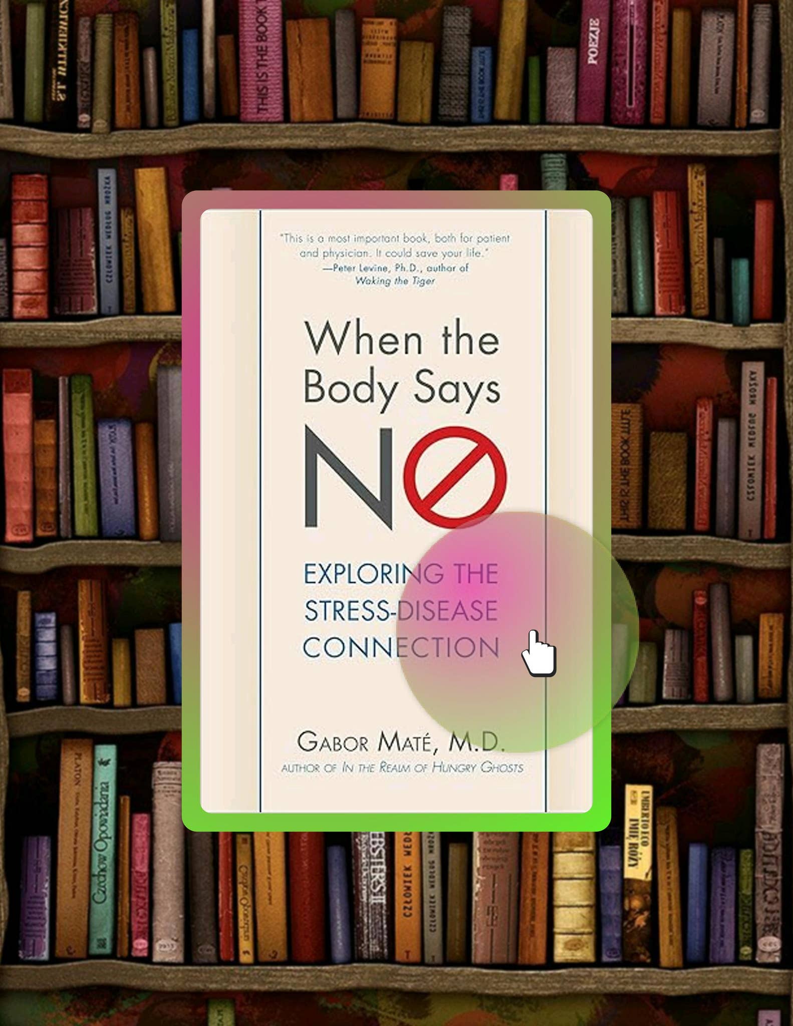 EBOOK When the Body Says No: Exploring the Stress-Disease Connection by Gabor Maté M.D. by ...
