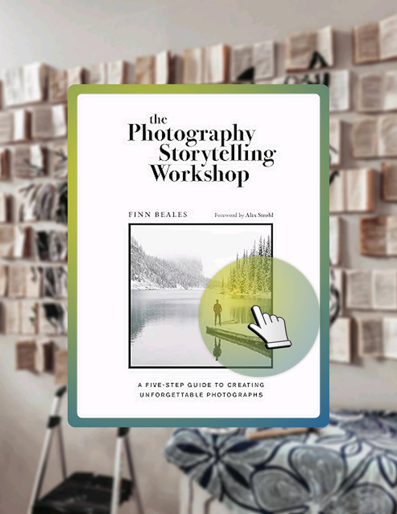 EBOOK The Photography Storytelling Workshop: A five-step guide to ...