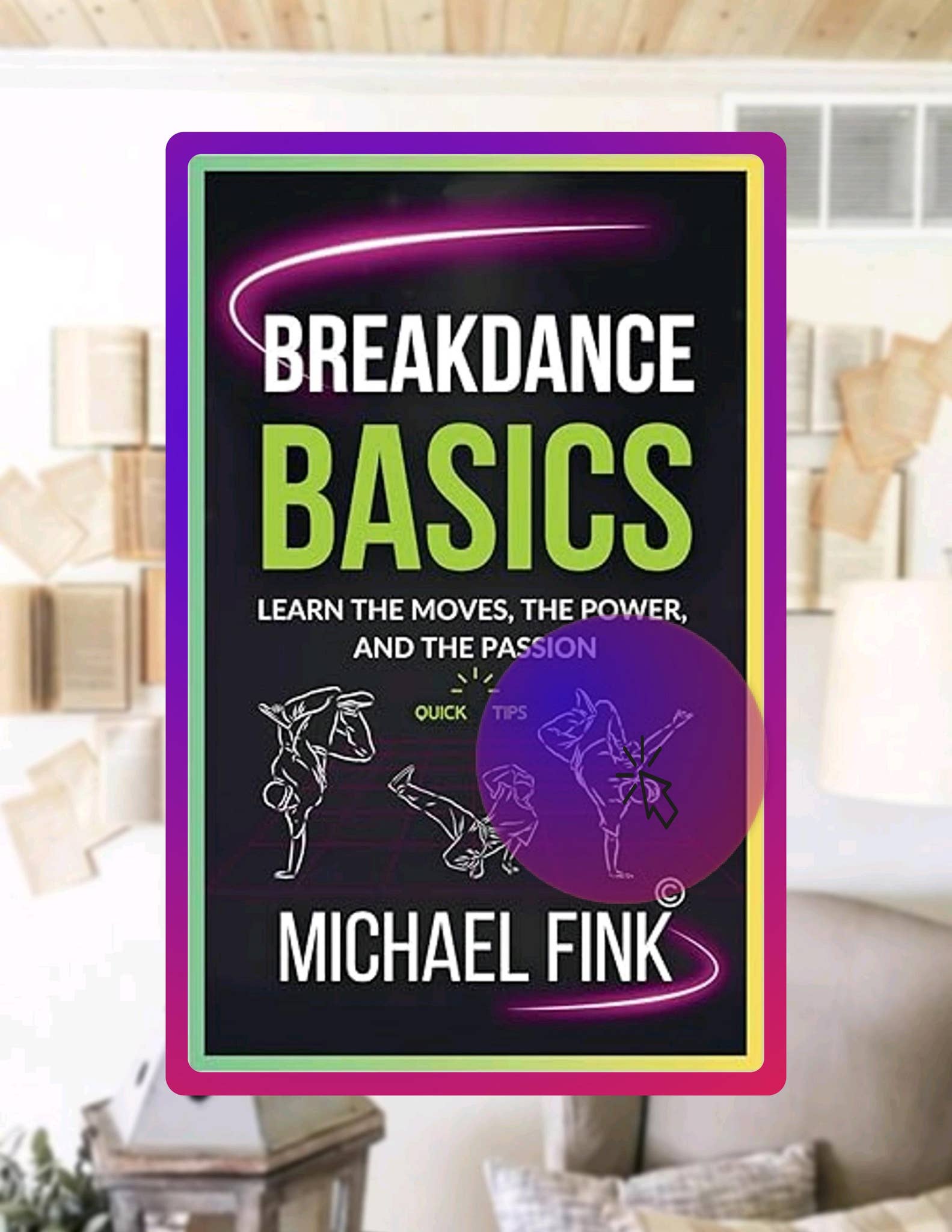 EBOOK Breakdance Basics: Learn the Moves, the Power, and the Passion ...