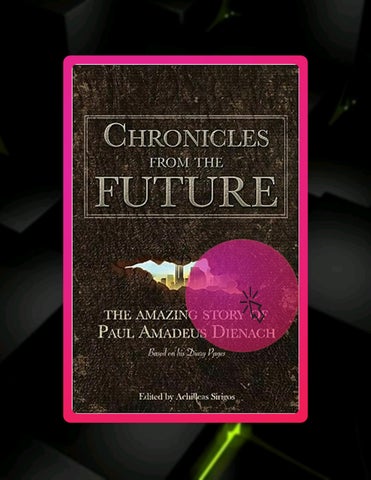Full Ebook Chronicles From The Future: The amazing story of Paul Amadeus Dienach by Paul Amadeus Die