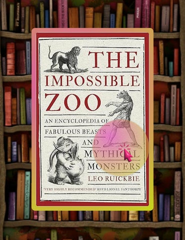 Start Reading The Impossible Zoo: An encyclopedia of fabulous beasts and mythical monsters by Leo Ru