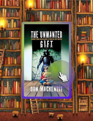 Instant Access Ebook The Unwanted Gift: journey from abused child to martial art master by Don Macke