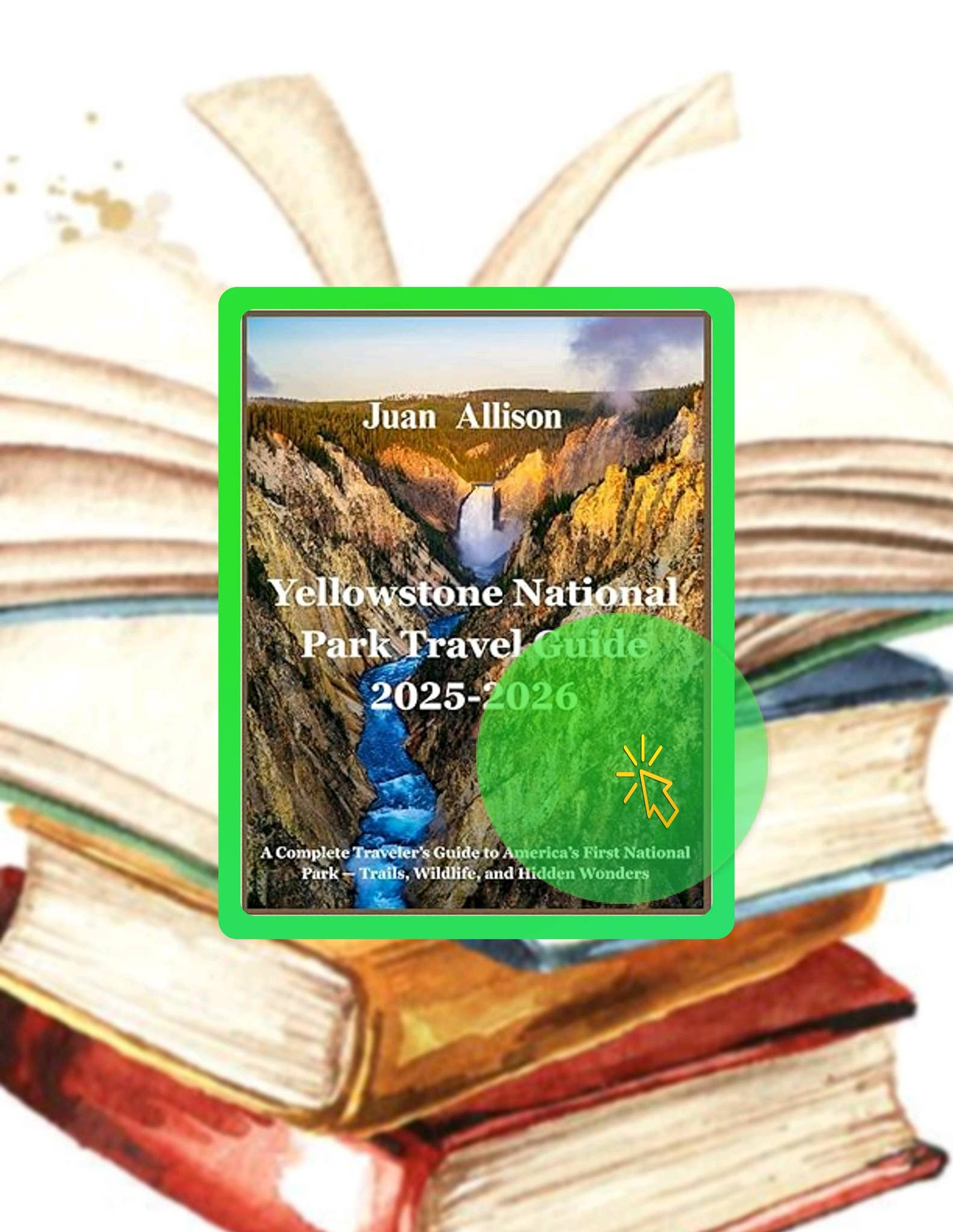 Digital Book Yellowstone National Park Travel Guide 2025-2026: A ...