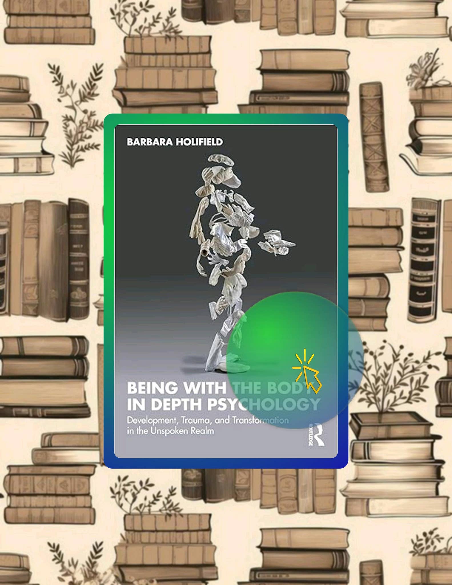 Ebook Being with the Body in Depth Psychology by Barbara Holifield by ...