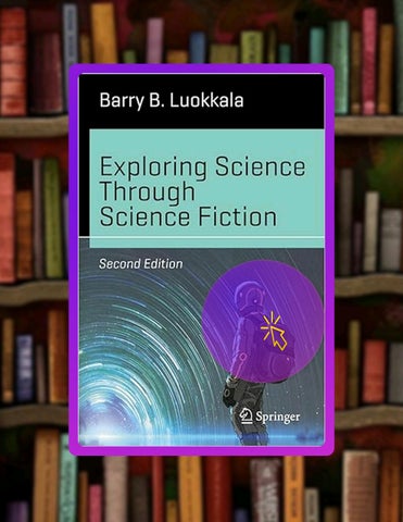 Start Reading Exploring Science Through Science Fiction (Science and Fiction) by Barry B. Luokkala