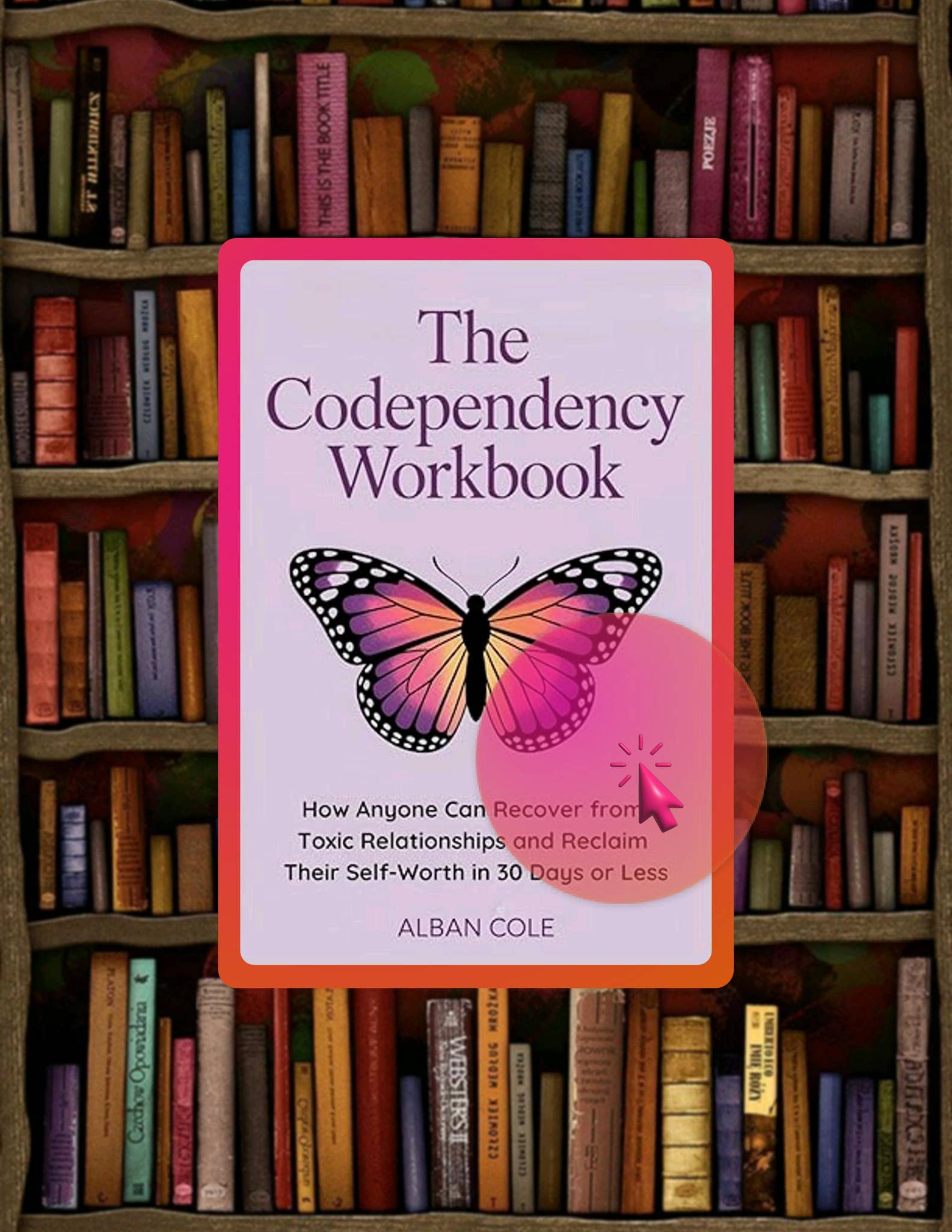 EBOOK The Codependency Workbook: How Anyone Can Recover from Toxic ...