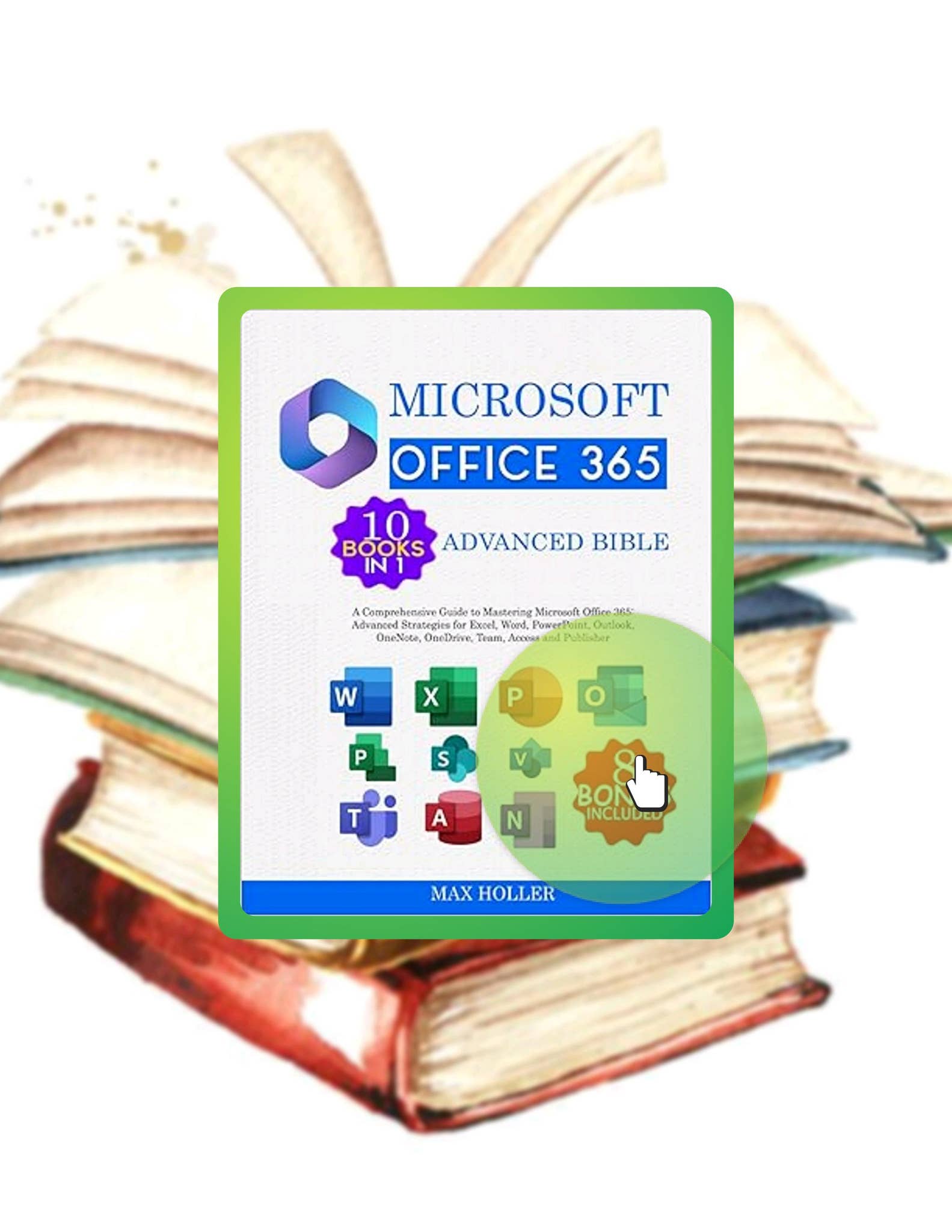 Ebook Version The Microsoft Office 365 Advanced Bible 10 books in 1 + 8