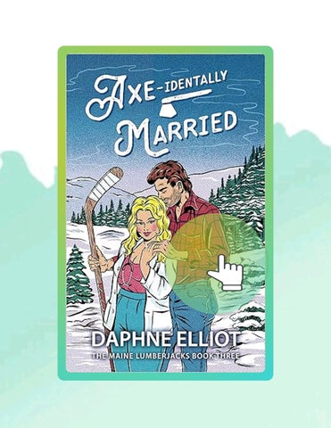 Quick Read Axe-identally Married : A Hockey Lumberjack Romance (Maine Lumberjacks Book 3) by Daphne 