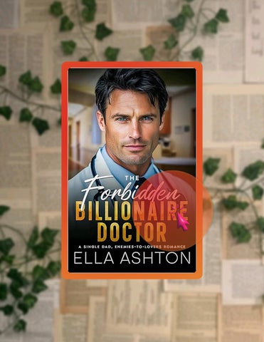 Ebook Version The Forbidden Billionaire Doctor: A Single Dad, Enemies-to-Lovers Romance by Ella Asht