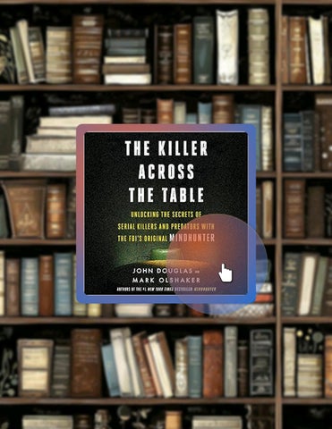 Fast Download The Killer Across the Table: Unlocking the Secrets of Serial Killers and Predators wit