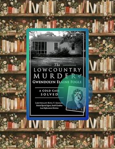 Immediate Read The Lowcountry Murder of Gwendolyn Elaine Fogle: A Cold Case Solved (True Crime) by S