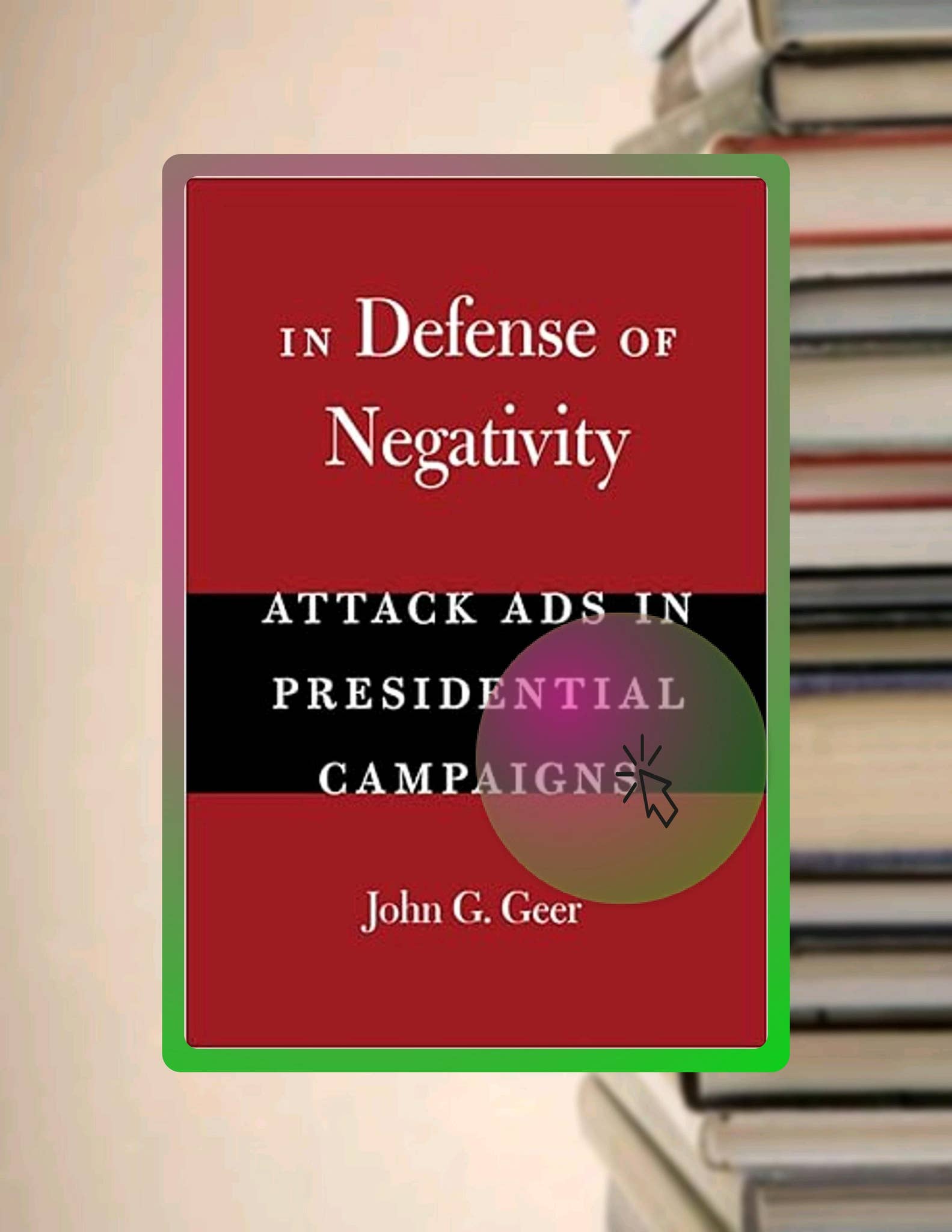 PDF In Defense of Negativity: Attack Ads in Presidential Campaigns ...