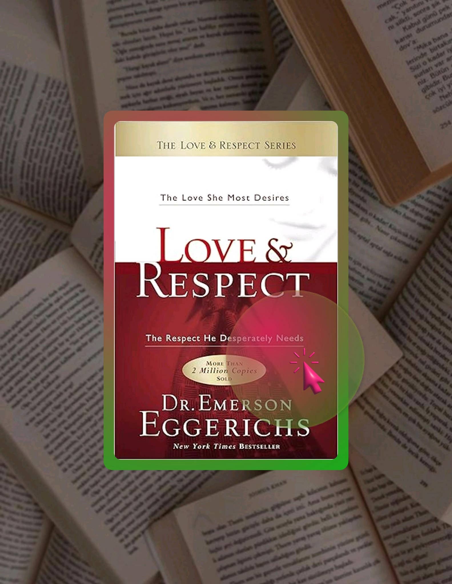 Instant Access Ebook Love &amp; Respect: The Love She Most Desires; The Respect He Desperately Needs ...
