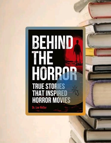 Start Reading Behind the Horror: True Stories That Inspired Horror Movies by Lee Mellor