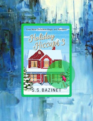 Full Ebook Holiday Hiccups 3: Even More Christmas Magic and Romance by S. S.  Bazinet