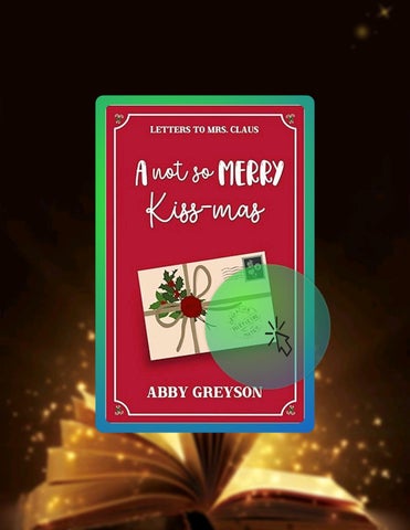 Quick Ebook A Not So Merry Kiss-mas: A Sweet Reverse Grumpy/Sunshine Holiday RomCom (Letters To Mrs.