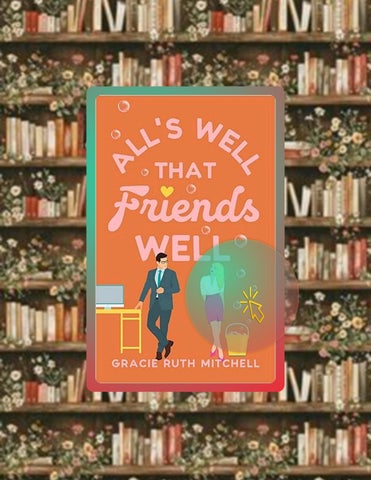 Instant Access Ebook All's Well that Friends Well: a workplace romcom (Lucky in Love Book 2) by Grac