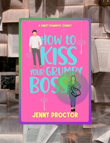 Immediate Read How to Kiss Your Grumpy Boss: A Sweet Romantic Comedy (How to Kiss a Hawthorne Brothe