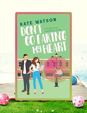 Immediate Read Don't Go Faking My Heart: A Friends to Lovers Sweet Romantic Comedy (Sweet as Sugar M