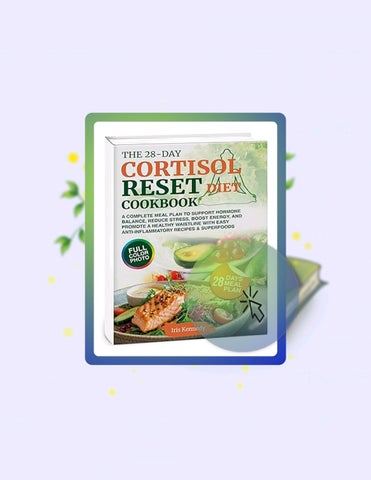 Get Book The 28-Day Cortisol Reset Diet Cookbook: A Complete Meal Plan to Support Hormone Balance, R