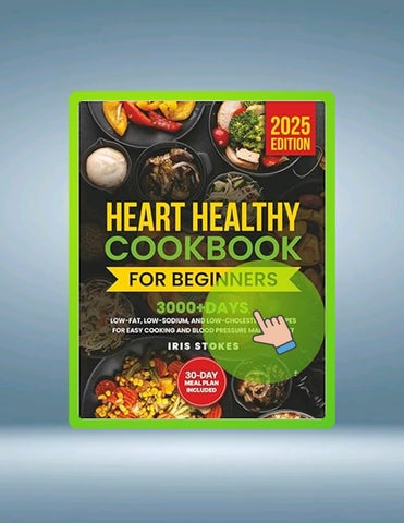Read Online Heart Healthy Cookbook for Beginners: 3000+ Days, Low-Fat, Low-Sodium, and Low-Cholester