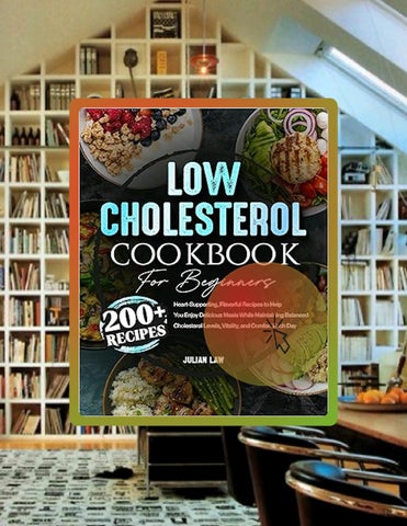 Fast Access Low Cholesterol Cookbook for Beginners: 200+ Heart-Supporting, Flavorful Recipes to Help