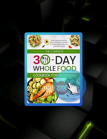 Read Online The Complete 30-Day Whole Food Cookbook for Beginners: Simple and Nutritious 30-Day Whol