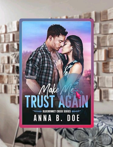 Read Online Make Me Trust Again: A single mom, small town romance (Bluebonnet Creek Book 3) by Anna 