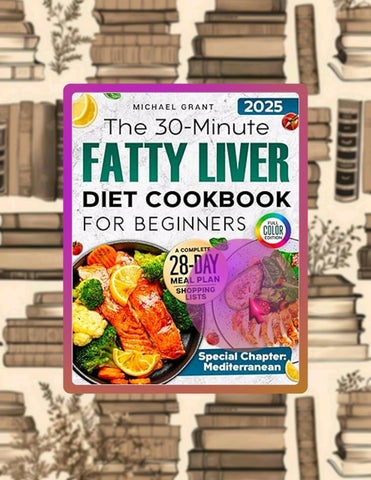 Get Book The 30-Minute Fatty Liver Diet Cookbook for Beginners: Quick and Delicious Recipes | 28-Day