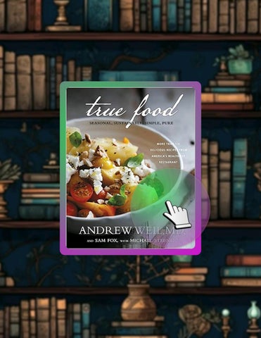 Access Ebook True Food: Seasonal, Sustainable, Simple, Pure by Andrew Weil MD