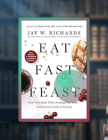 Download Ebook Eat, Fast, Feast: Heal Your Body While Feeding Your Soul—A Christian Guide to Fasting